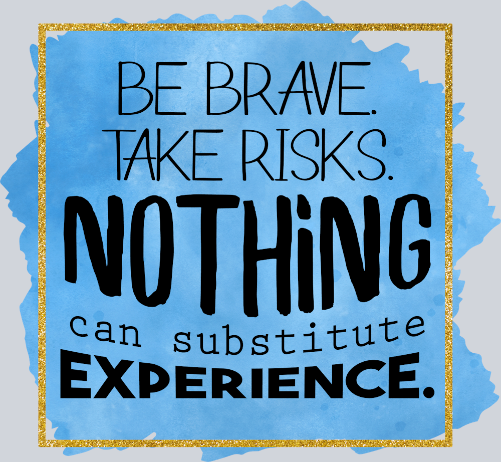 Be Brave Take Risks Nothing Can Substitute Experience - STK00466 (DTF Transfers)