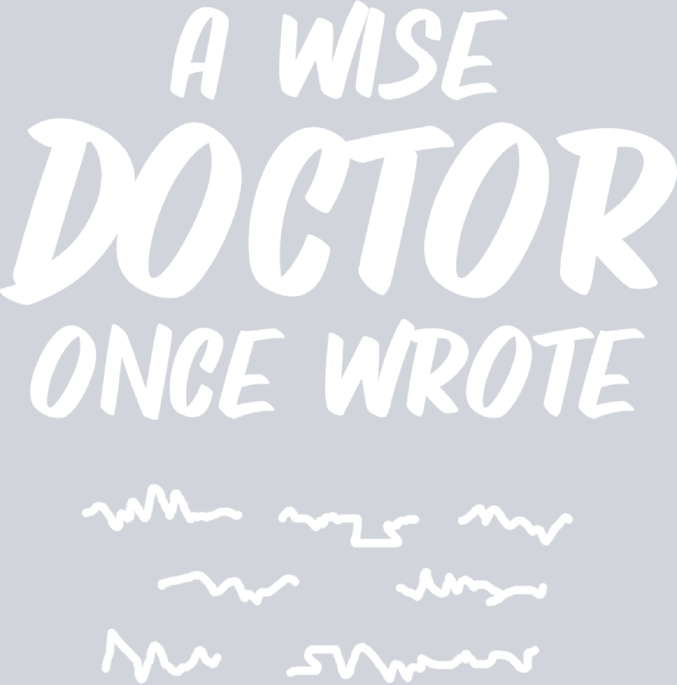 A Wise Doctor Once Wrote - White - STK00049 (DTF Transfers)