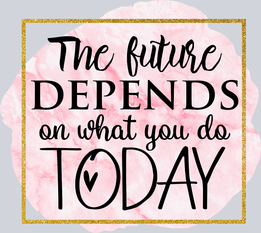 The Future Depends On What You Do Today - STK06058 (DTF Transfers)