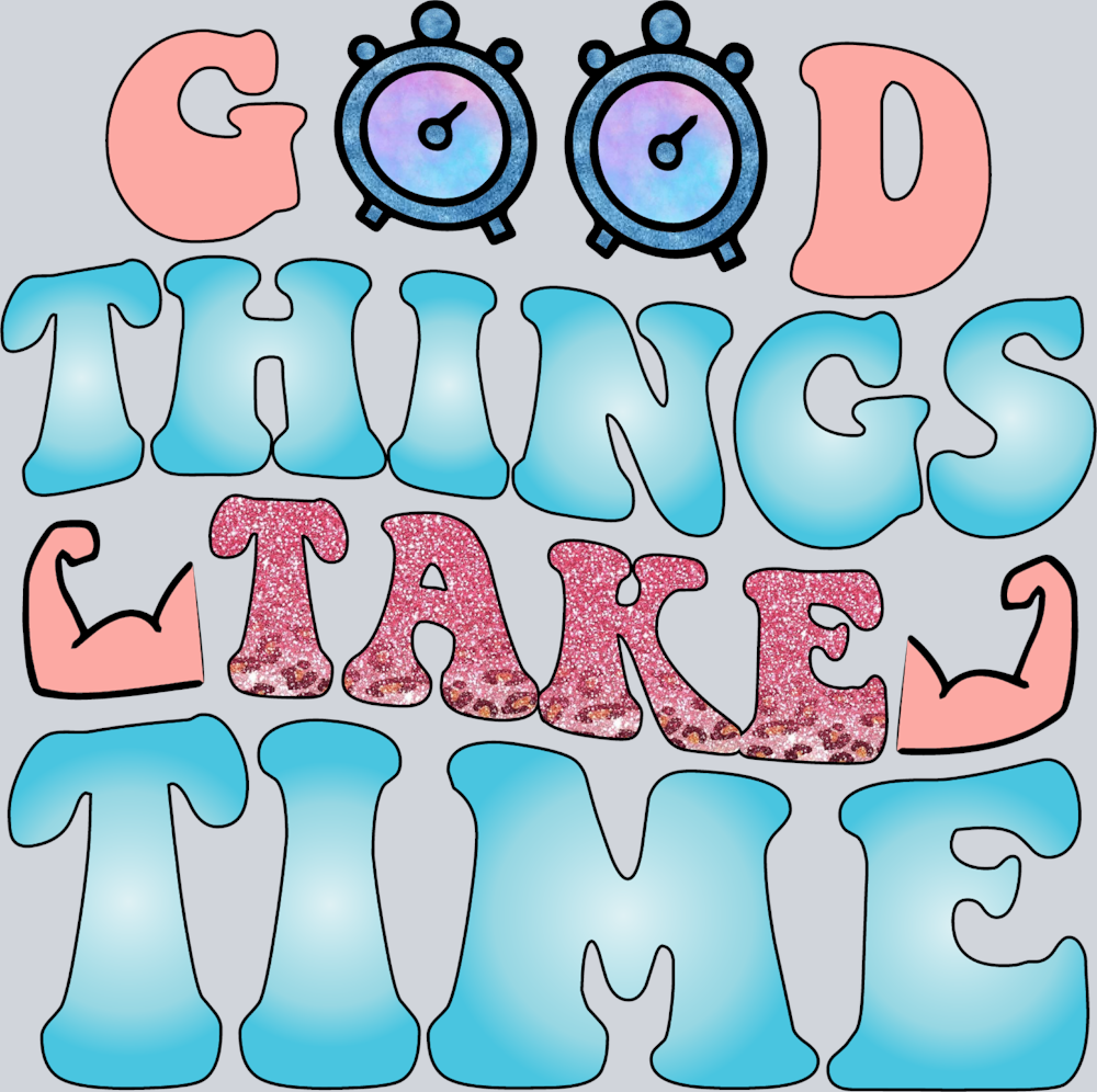Good Things Take Time 2 - STK06688 (DTF Transfers)