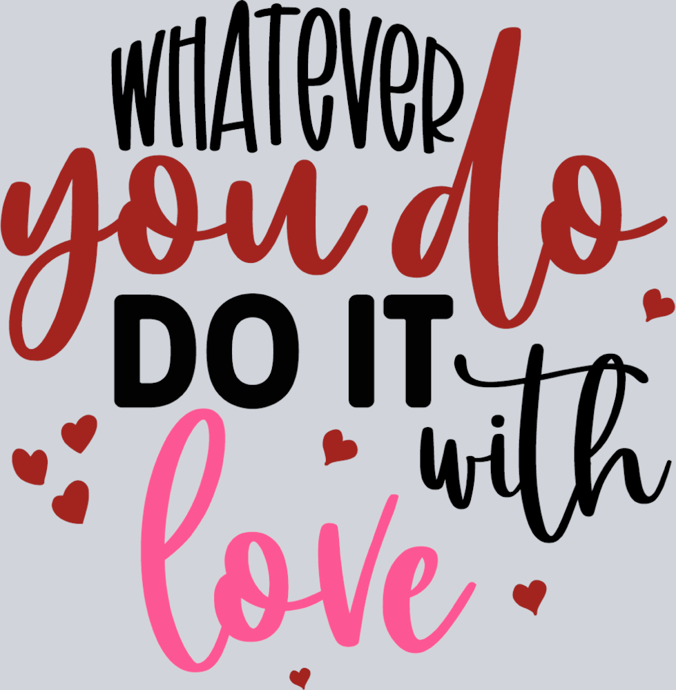 Whatever You Do Do It With Love - STK06438 (DTF Transfers)