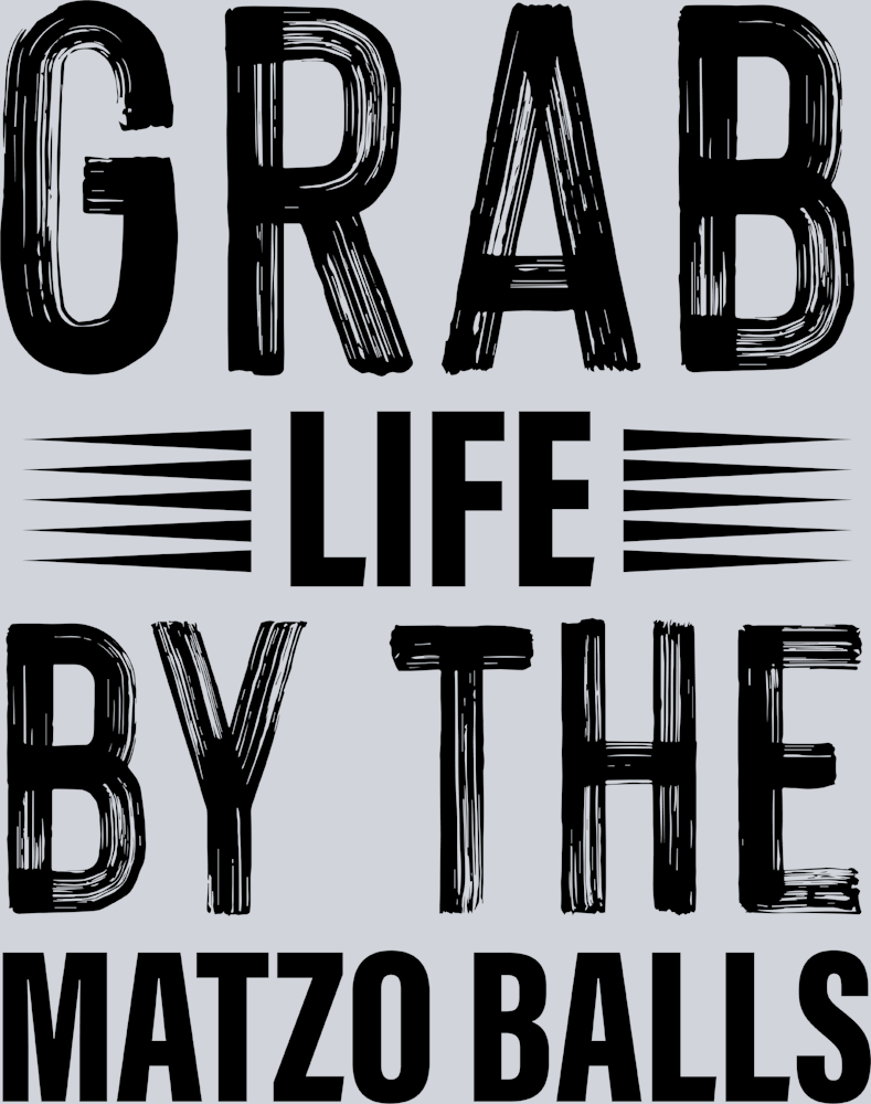 Grab Life By The Matzo Balls Black - STK02408 (DTF Transfers)