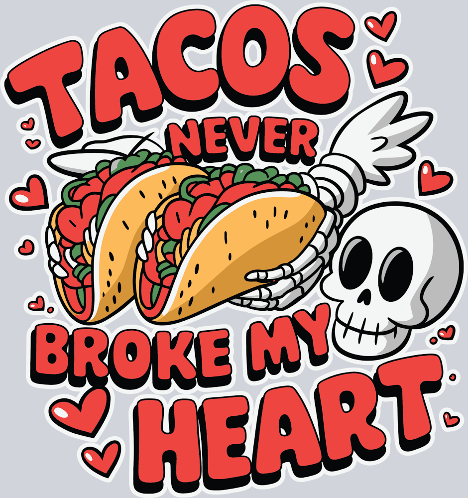 Tacos Never Broke My Heart - STK05910 (DTF Transfers)
