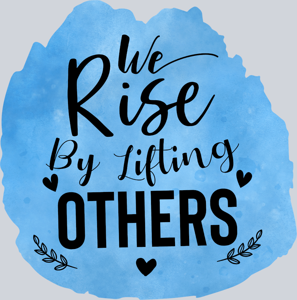 We Rise By Lifting Others - STK06389 (DTF Transfers)