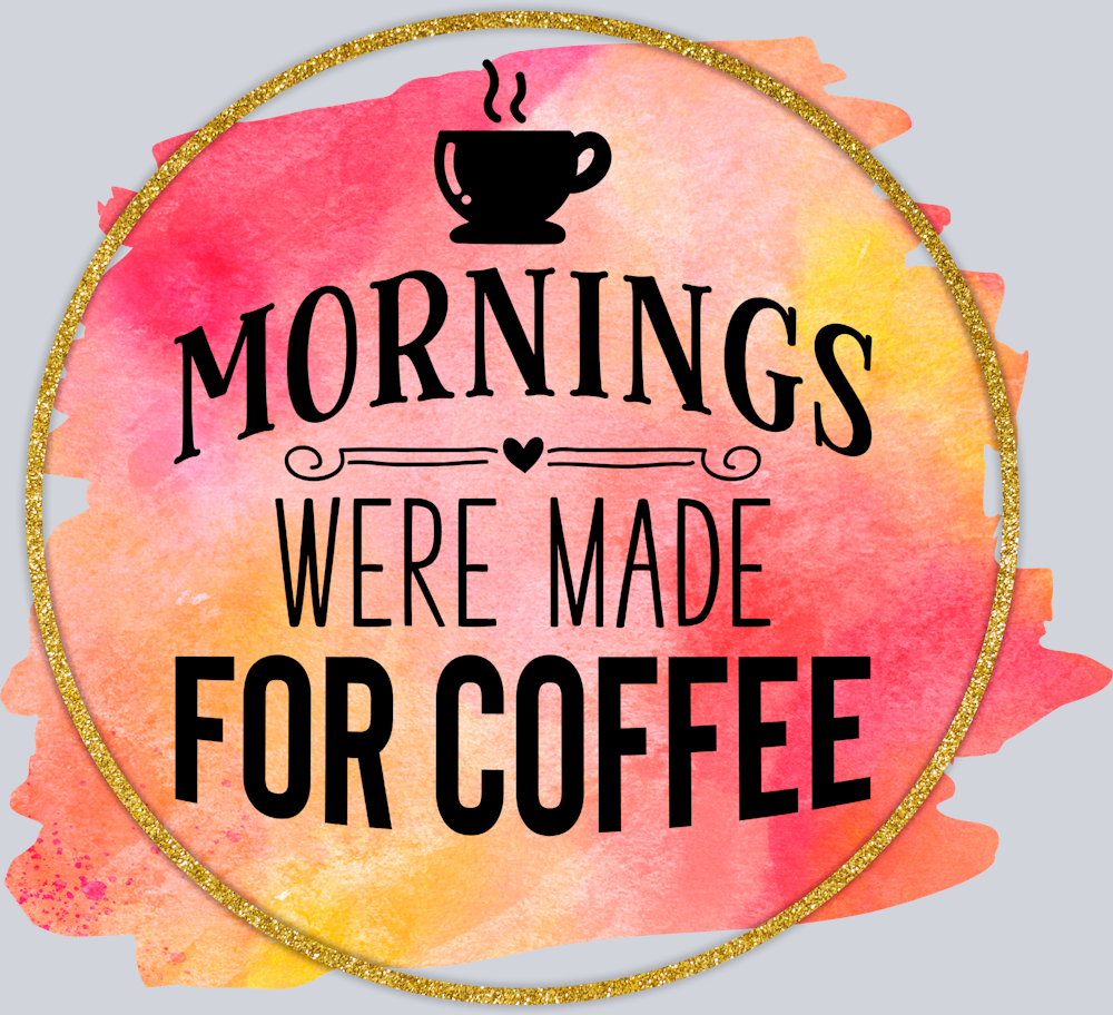 Mornings Were Made For Coffee - STK04348 (DTF Transfers)