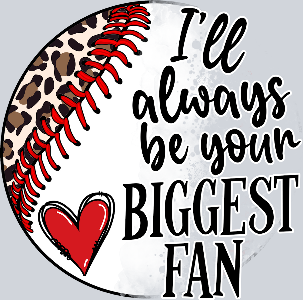Ill Always Be Your Biggest Fan - STK03148 (DTF Transfers)