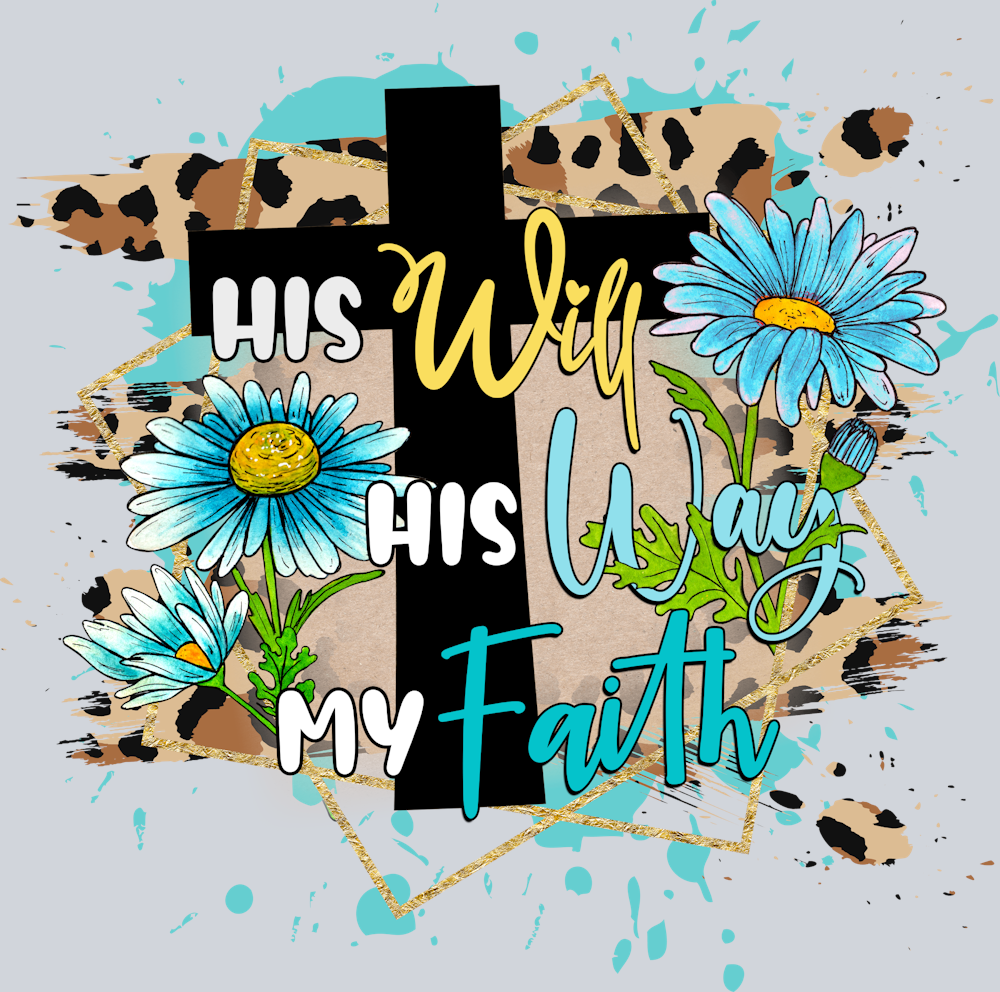 His Will His Way My Faith - STK07005 (DTF Transfers)