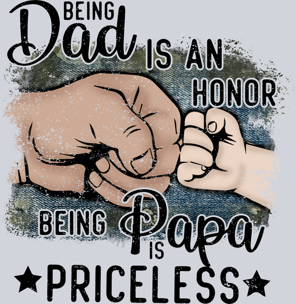 Being Dad Is An Honor Being Papa Is Priceless - STK07033 (DTF Transfers)