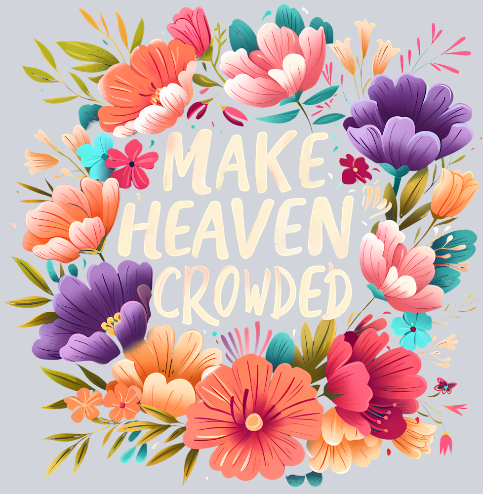 Make Heaven Crowded Floral - STK03943 (DTF Transfers)