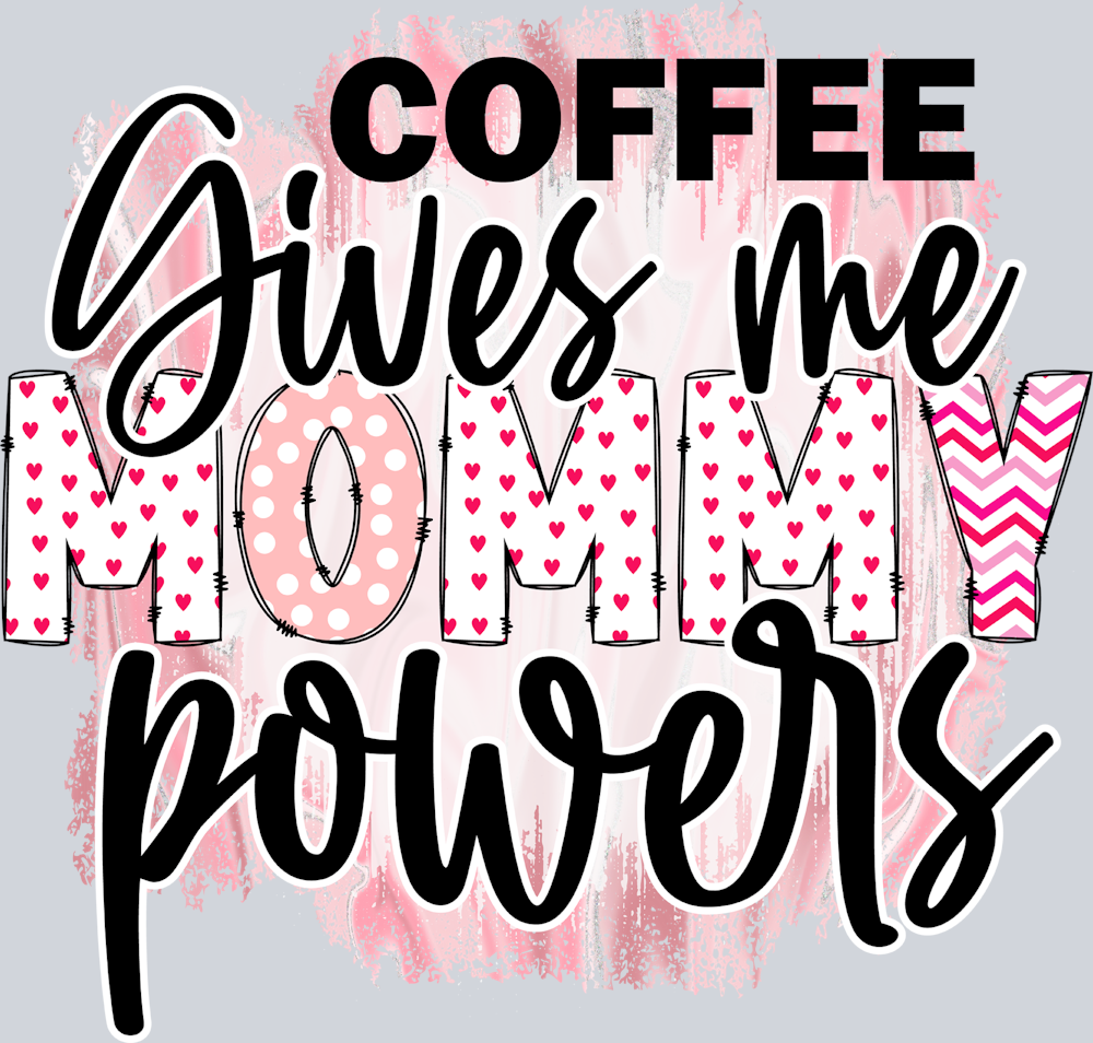 Coffee Gives Me Mommy Powers - STK01400 (DTF Transfers)