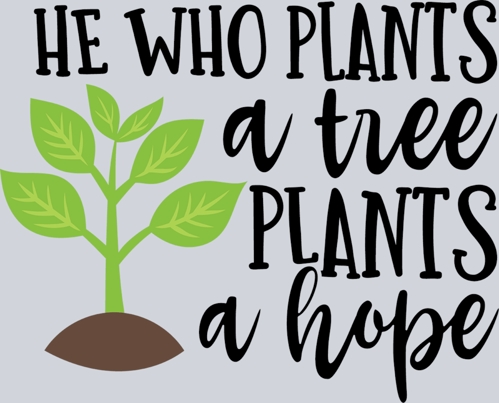He Who Plants A Tree Plants Hope - STK02643 (DTF Transfers)