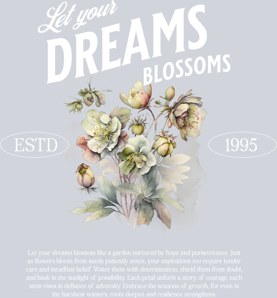 Let Your Dream Blossoms - STK03570 (DTF Transfers)