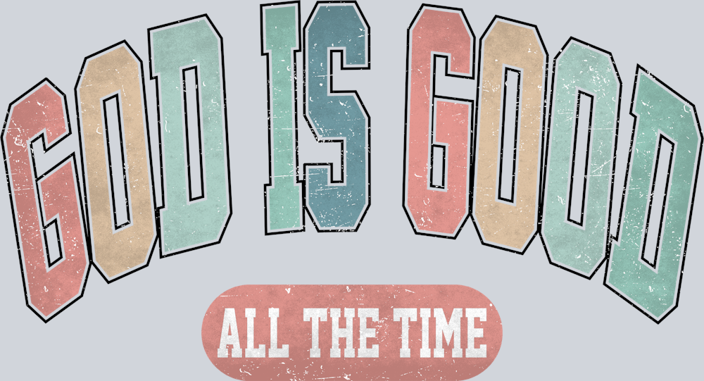 God Is Good All The Time - STK02371 (DTF Transfers)