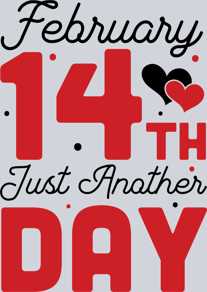 February 14th Just Another Day - STK01959 (DTF Transfers)