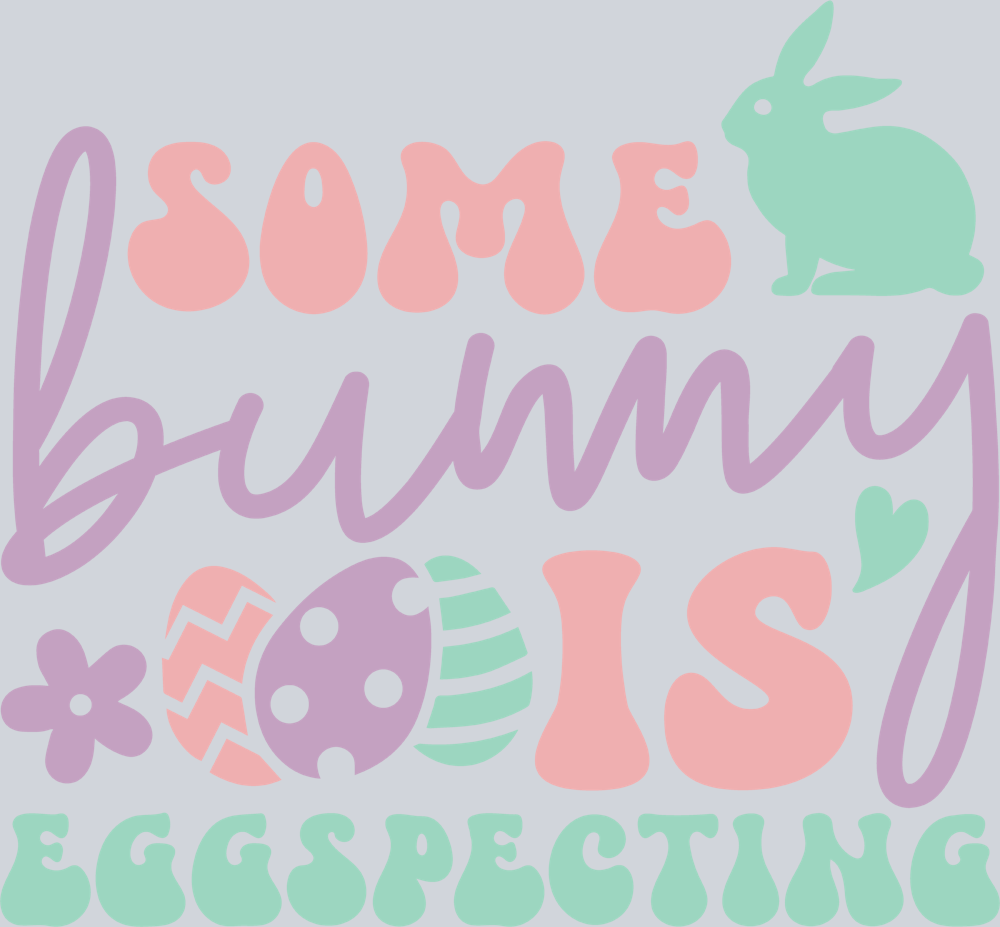 Easter Some Bunny Is Eggspecting - STK01803 (DTF Transfers)