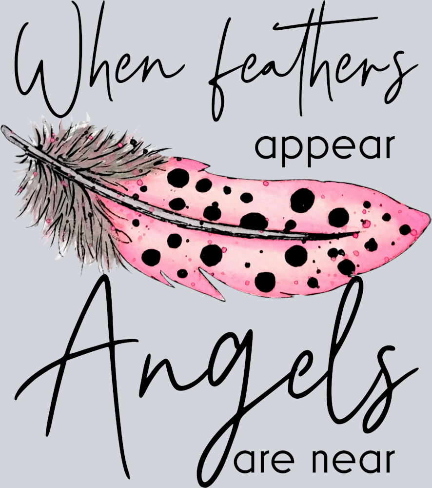When Feathers Appear Angels Are Near - STK07029 (DTF Transfers)