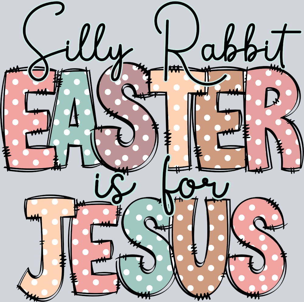 Easter Silly Rabbit Easter Is For Jesus - STK01800 (DTF Transfers)