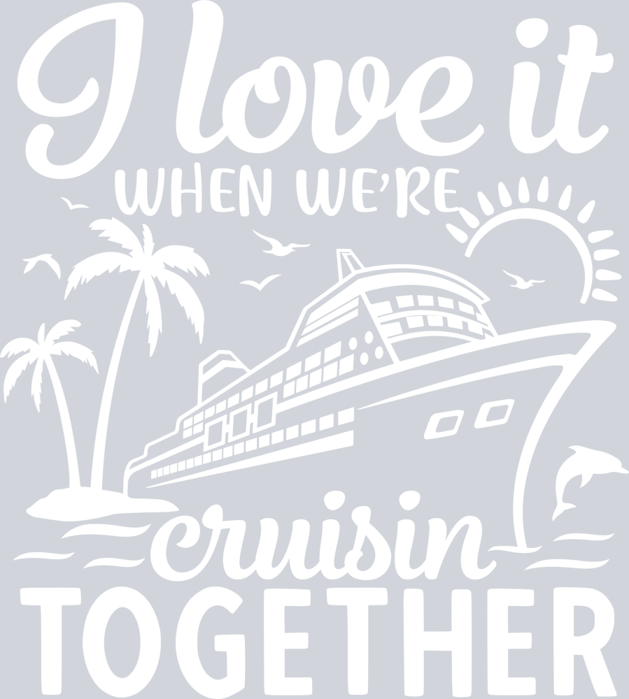 I Love It When We're Cruisin Together - White - STK02966 (DTF Transfers)