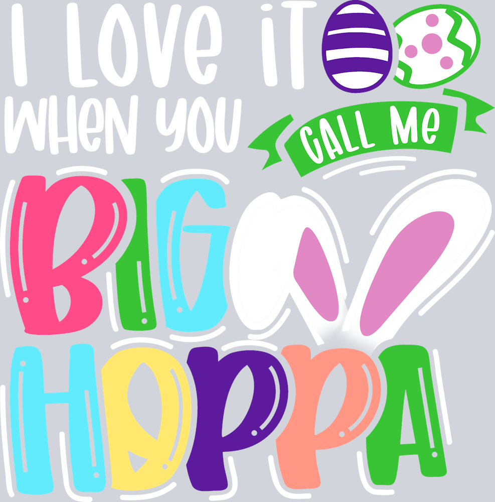 I Love It When You Call Me Big Hoppa White - STK02968 (DTF Transfers)