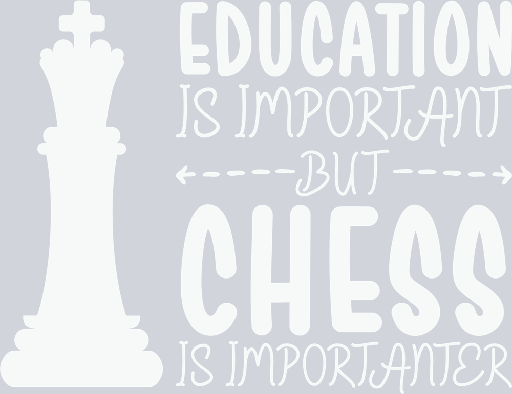 Games Education Is Important But Chess Is Importanter - STK02205 (DTF Transfers)