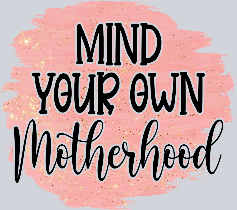 Mind Your Own Motherhood 2 - STK04292 (DTF Transfers)