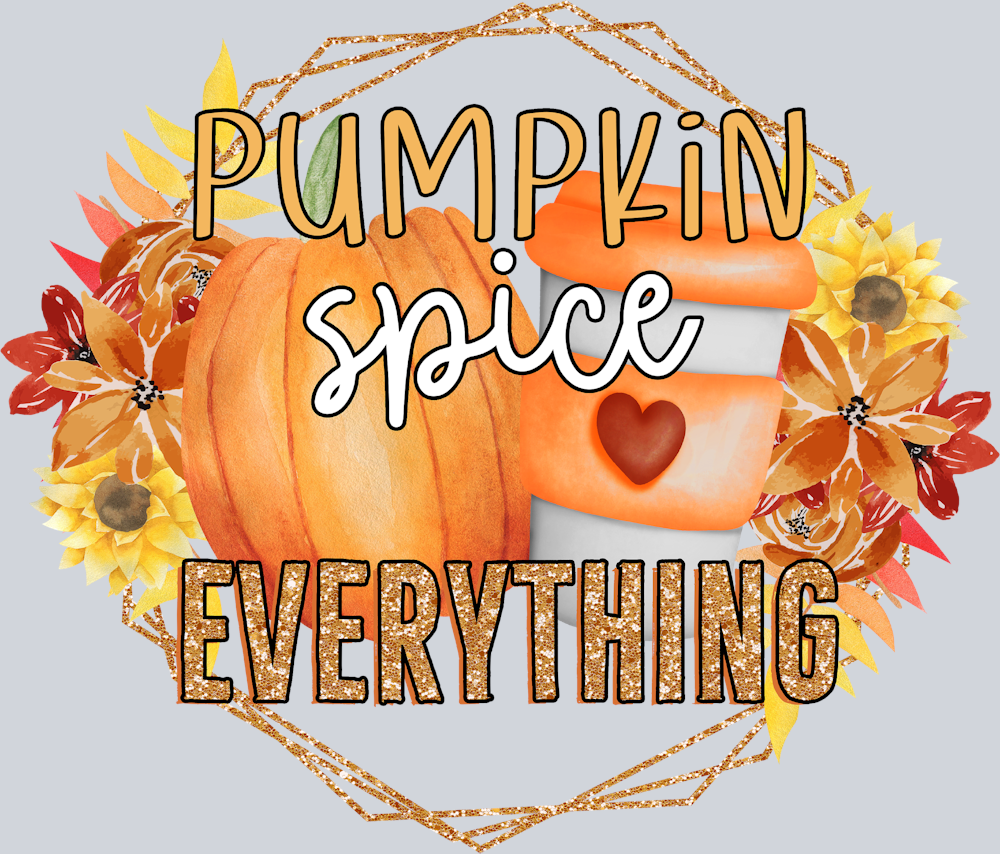 Pumpkin Spice Everything - STK05093 (DTF Transfers)