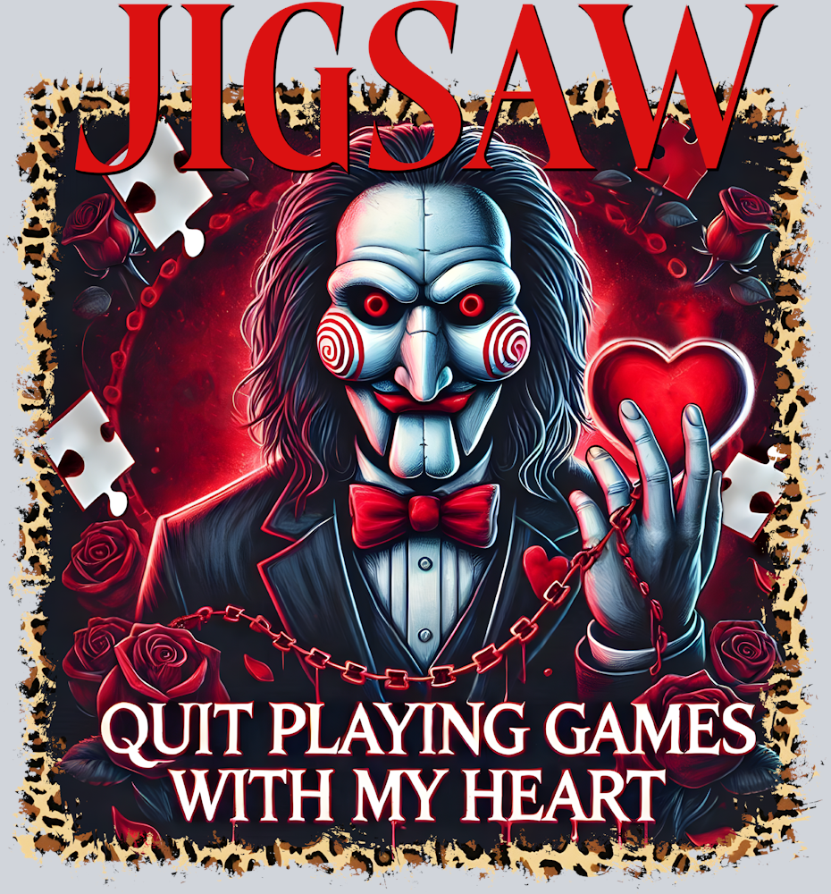Jigsaw Quit Playing Games With My Heart - STK03324 (DTF Transfers)
