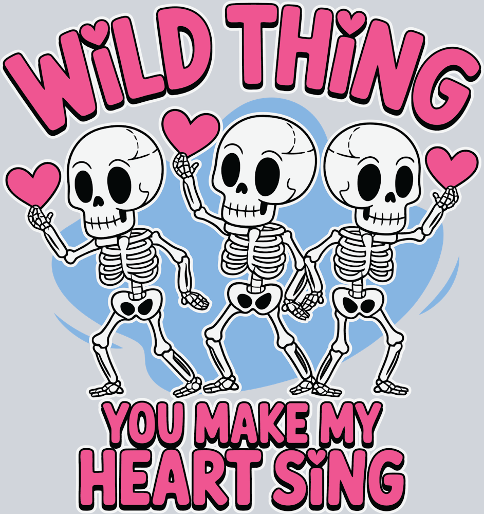 Wild Thing You Make My Heart Sing - STK06471 (DTF Transfers)
