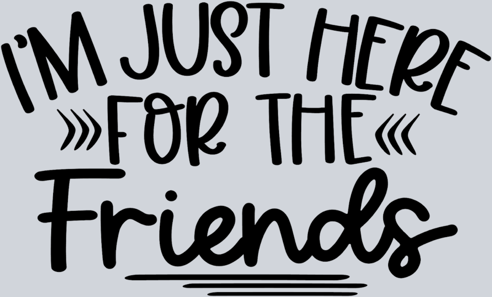 I'm Just Here For The Friends - STK03063 (DTF Transfers)