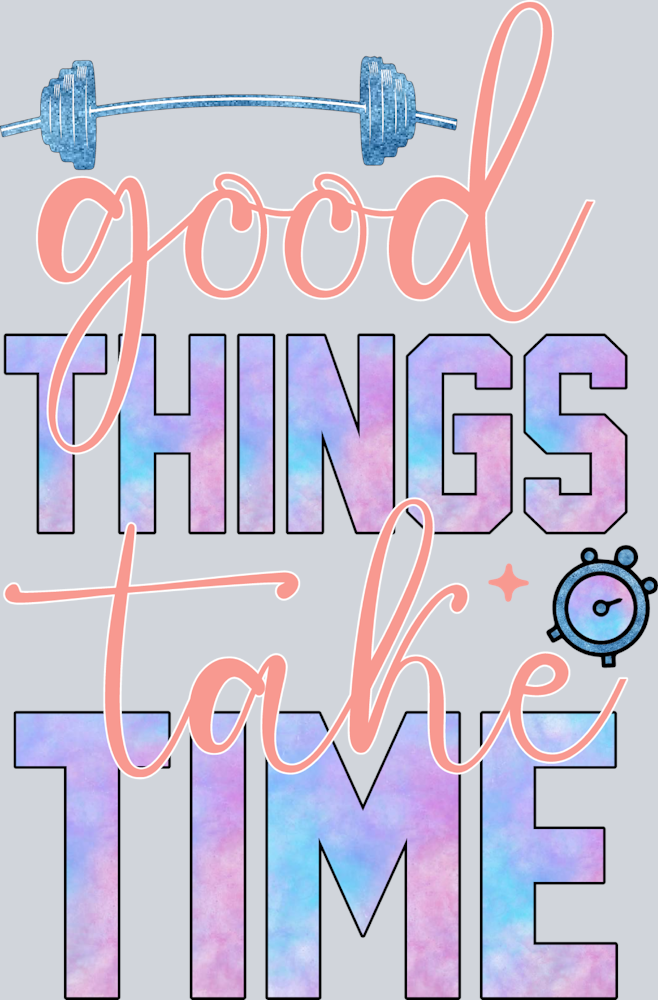 Good Things Take Time 1 - STK06687 (DTF Transfers)