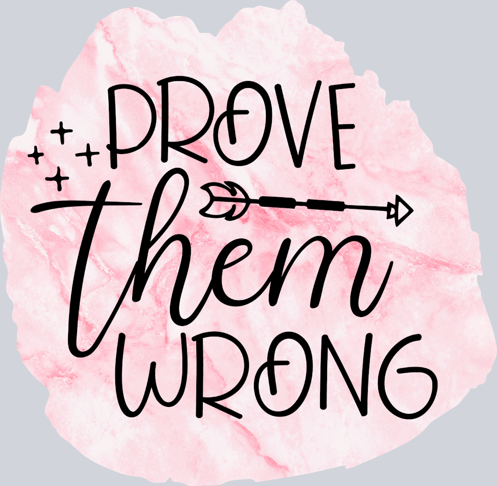 Prove Them Wrong - STK05075 (DTF Transfers)