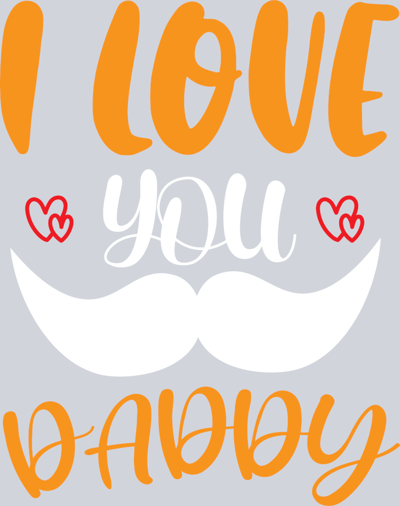 I Love You Daddy Mustache - STK07068 (DTF Transfers)