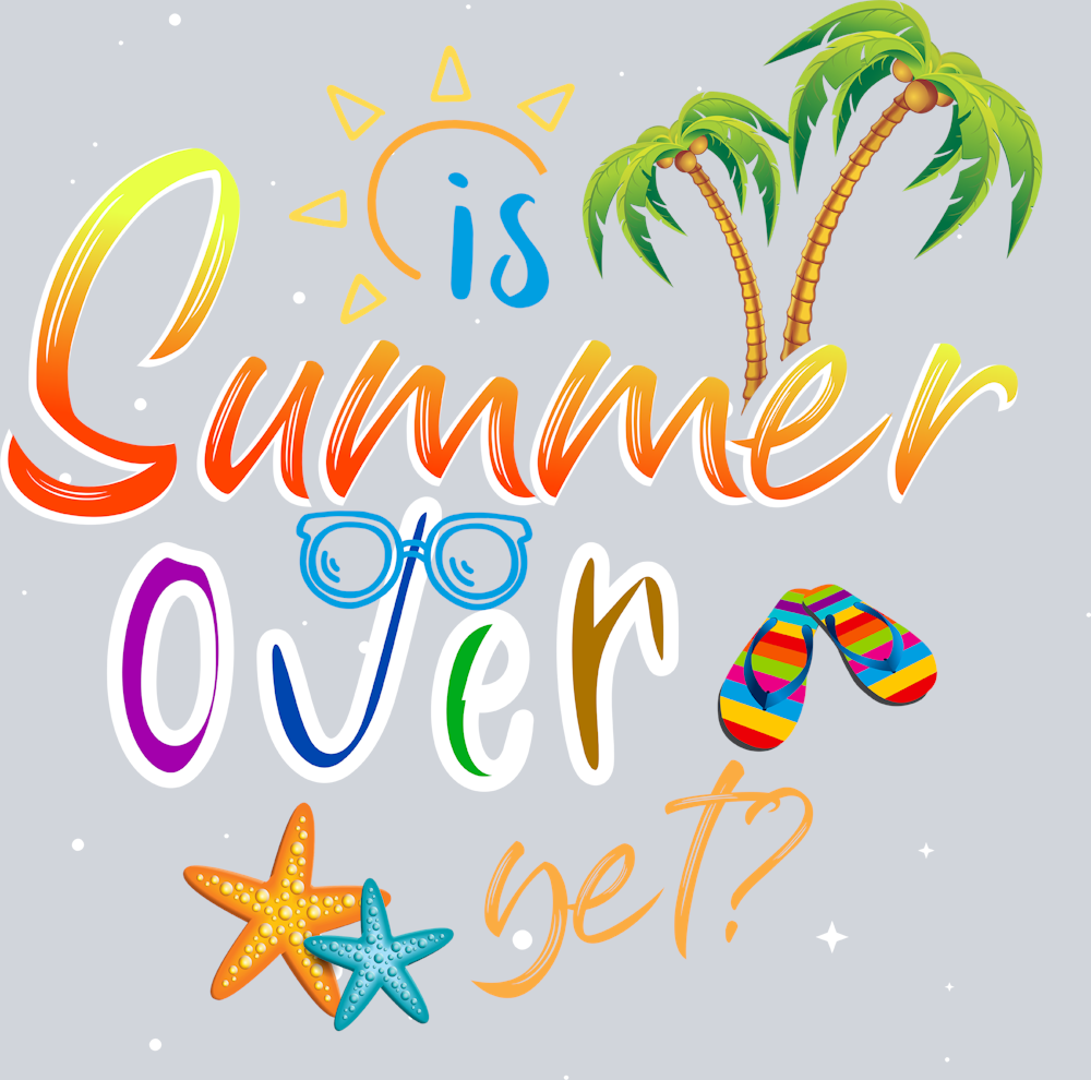 Is Summer Over Yet - STK03244 (DTF Transfers)
