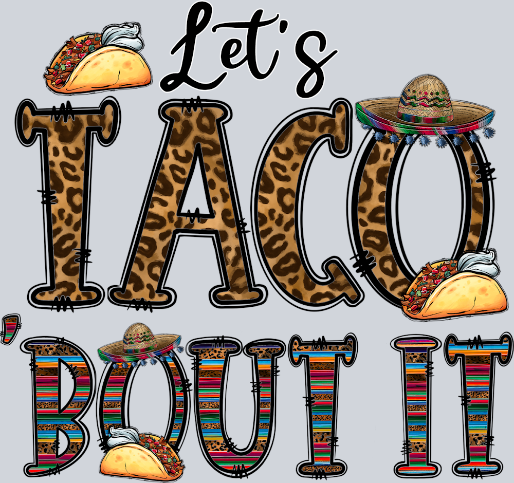 Lets Taco Bout It - STK03583 (DTF Transfers)