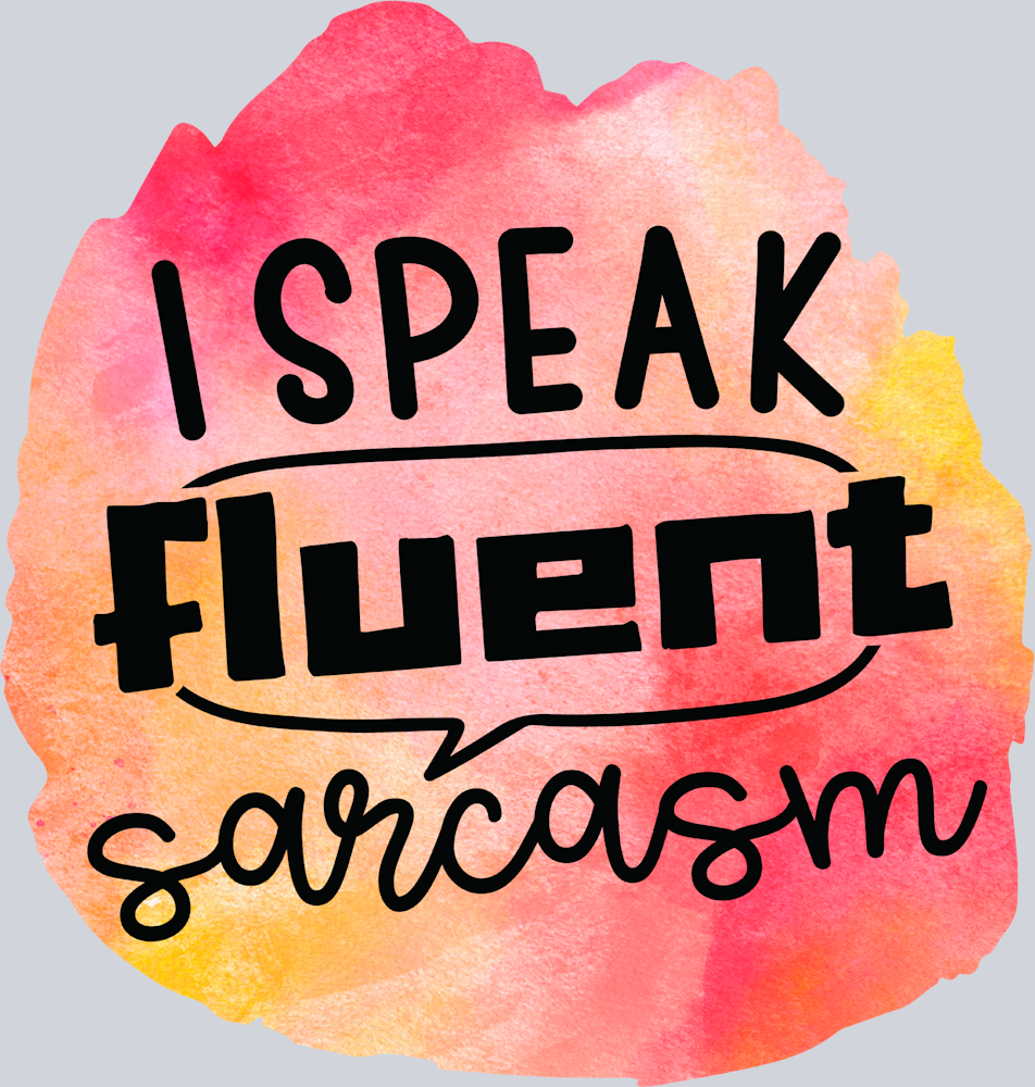 I Speak Fluent Sarcasm - STK03012 (DTF Transfers)