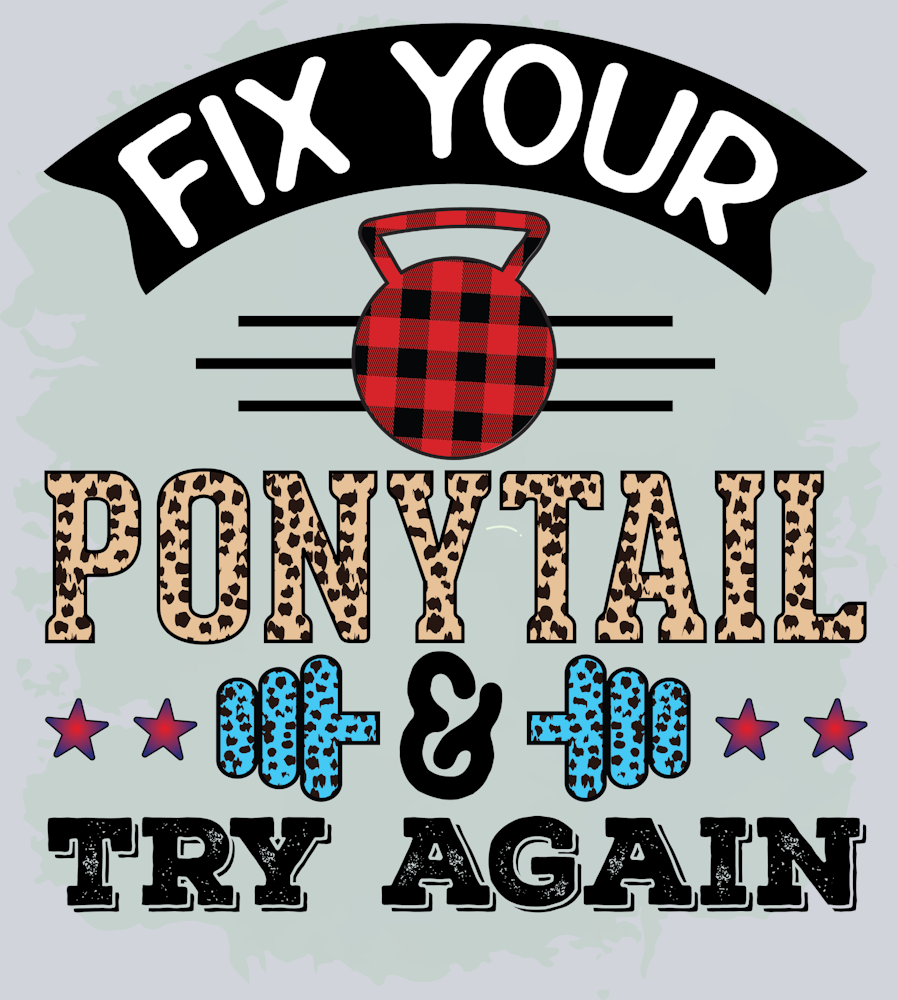 Fix Your Ponytail And Try Again - STK06683 (DTF Transfers)