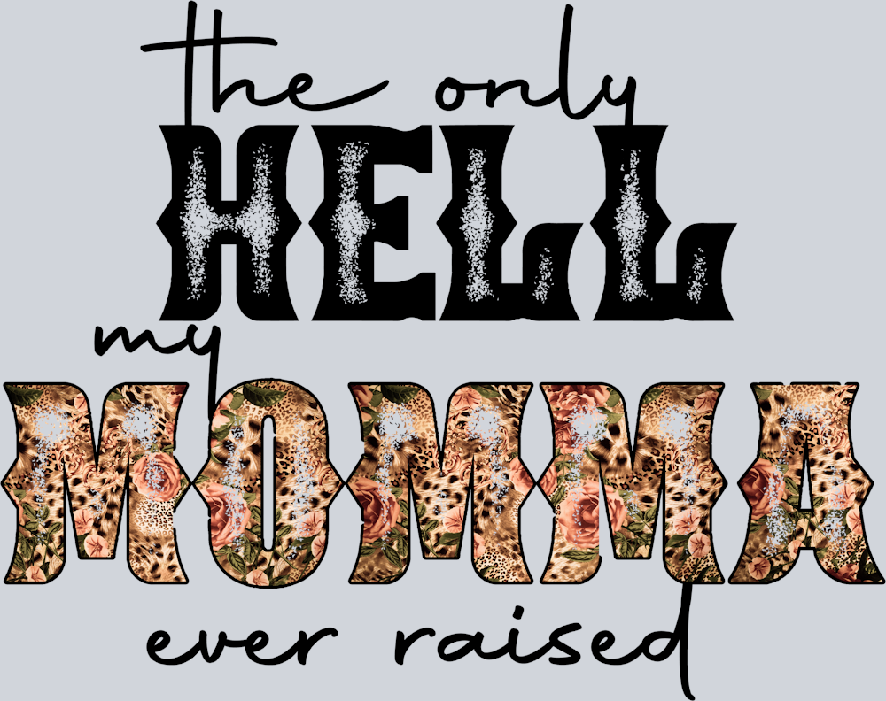 The Only Hell My Momma Ever Raised - STK06074 (DTF Transfers)