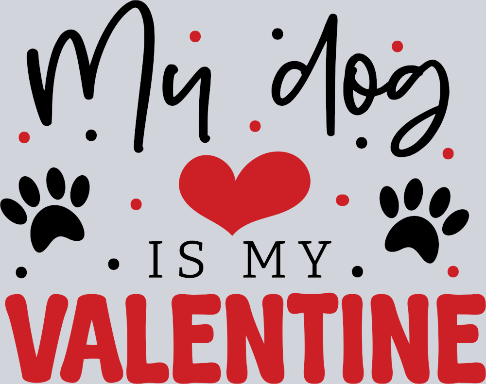 My Dog Is My Valentine - STK04409 (DTF Transfers)