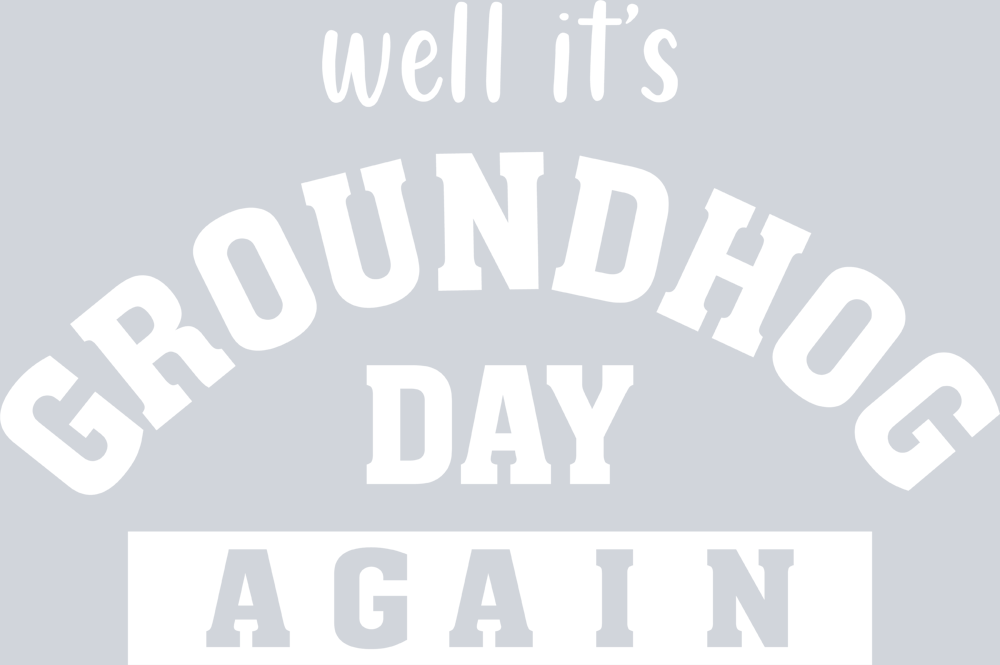 Well It's Groundhog Day Again - STK06432 (DTF Transfers)