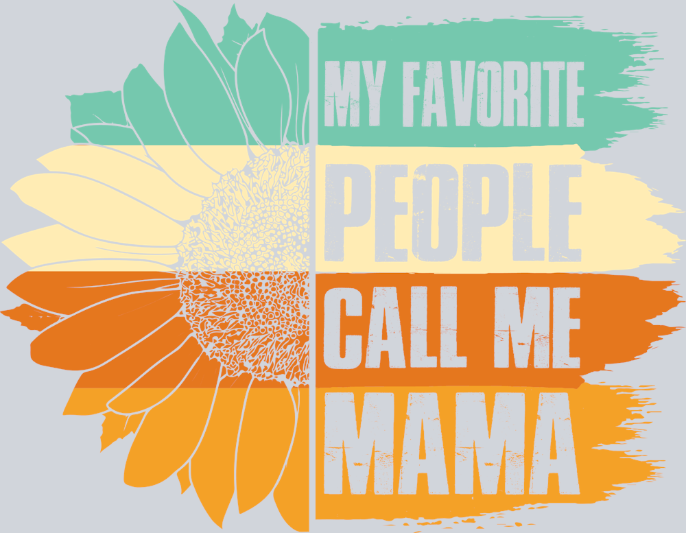My Favorite People Call Me Mama - STK04420 (DTF Transfers)