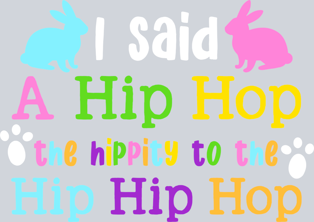 Easter I Said A Hip Hop The Hippity To The Hip Hip Hop - STK01785 (DTF Transfers)
