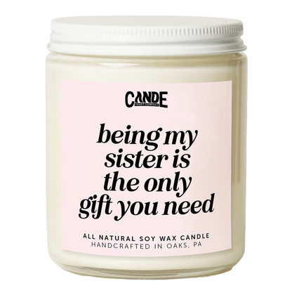 Being My Sister is Really The Only Gift You Need Candle