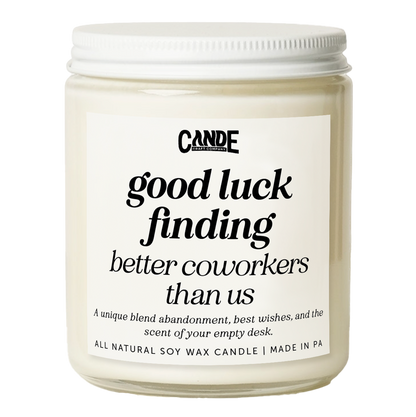Good Luck Finding Better Coworkers Than Us Candle