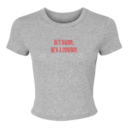 But Daddy, He’s a Cowboy Baby Tee – Western Cowgirl Graphic Crop Top