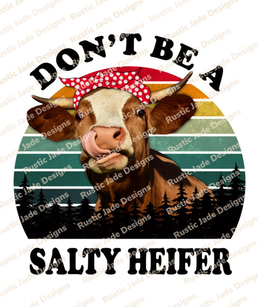 Don’t Be A Salty Heifer Sublimation Transfer Paper - Rustic Jade Designs Co