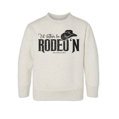 I'd Rather Be Rodeo'n - Western Toddler Sweatshirt