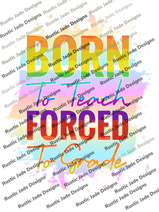 Born to Teach forced to grade sublimation transfer Paper
