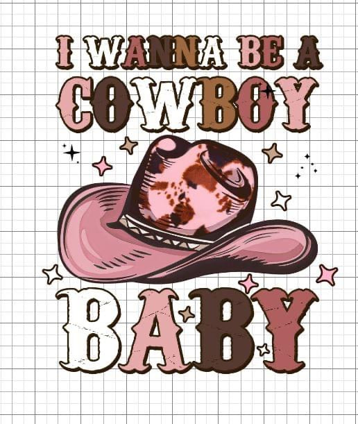 I wanna be a cowboy baby sublimation transfer Paper