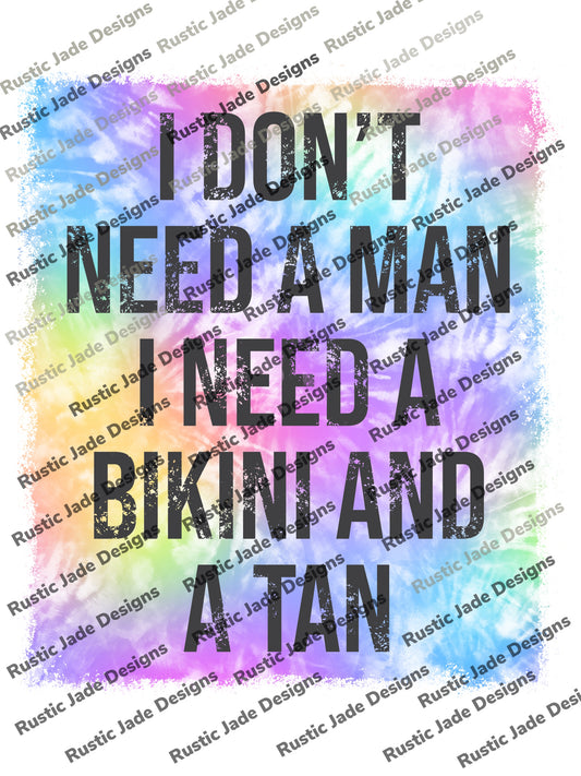 I don’t need a man I need a bikini and a tan sublimation transfer Paper