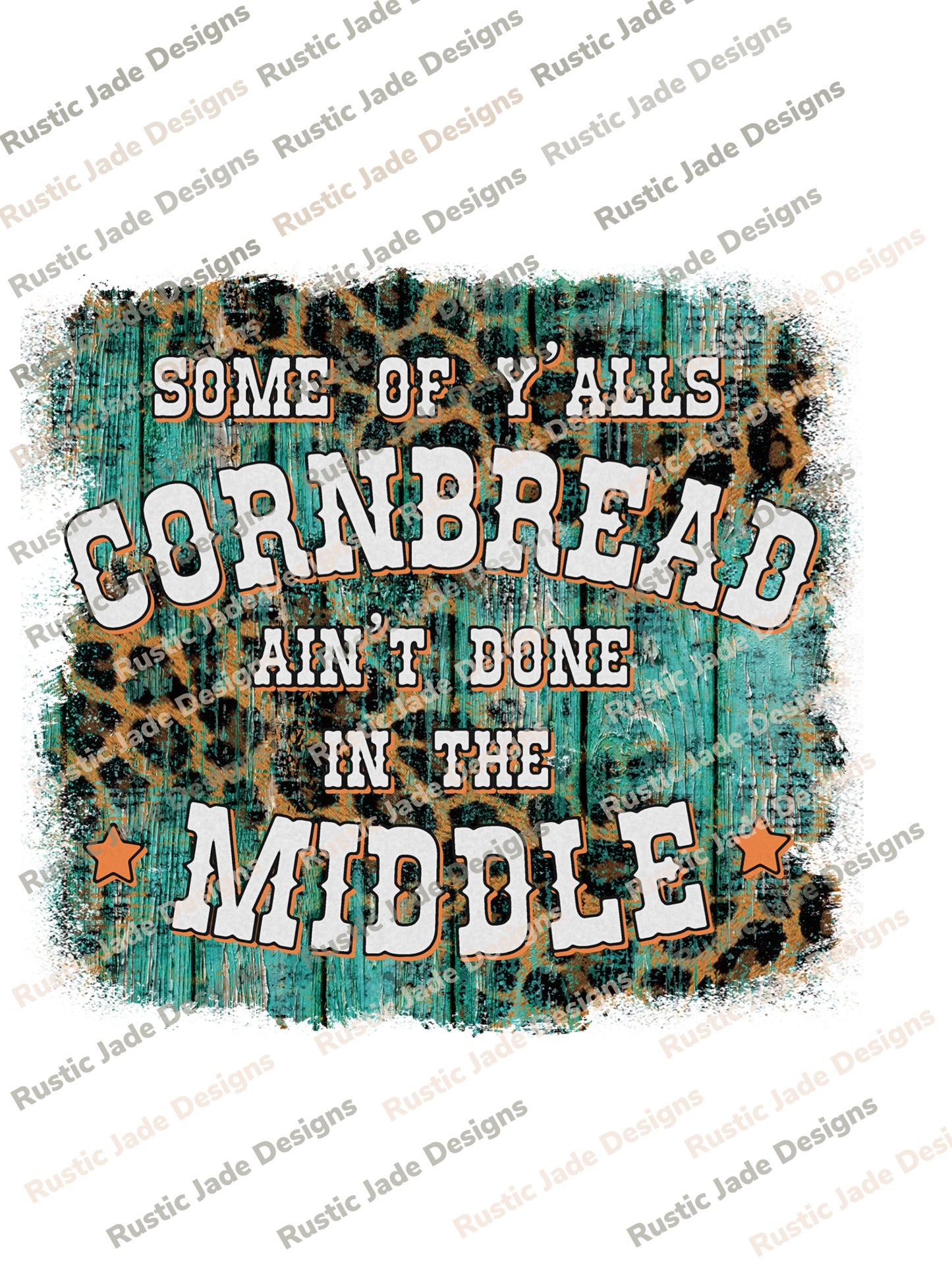 SOME OF Y'ALLS CORNBREAD AIN'T DONE IN THE MIDDLE DIGITIAL DOWNLOAD Country Sublimate Design